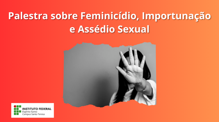 Ifes Campus Santa Teresa promove palestra sobre Feminicídio, Importunação e Assédio Sexual