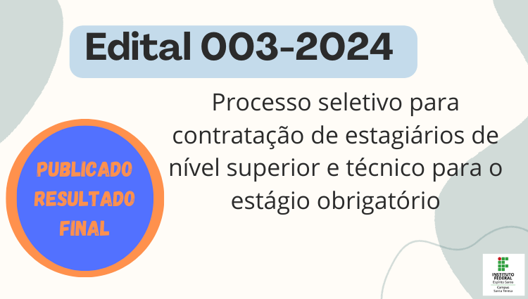 Edital 003-2024 - Processo seletivo para contratação de estagiários de nível superior e técnico para o estágio obrigatório