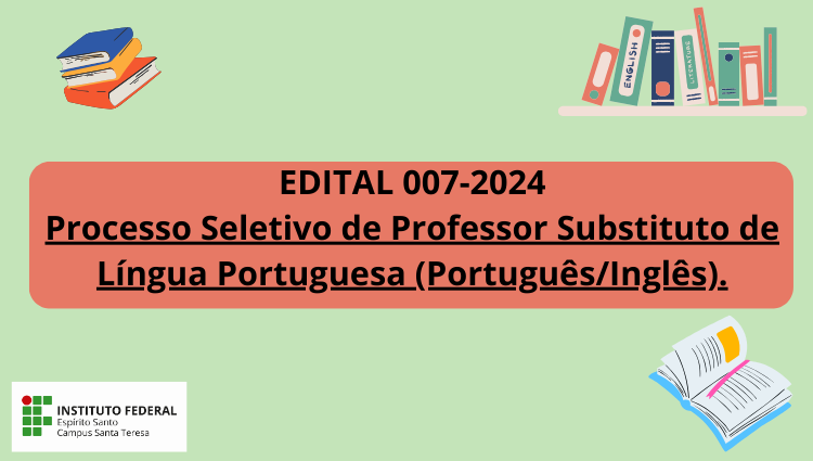 Edital 007-2024 - Processo Seletivo de Professor Substituto de Língua Portuguesa (Português/Inglês).